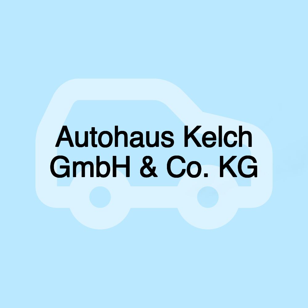 Autohaus Kelch GmbH & Co. KG