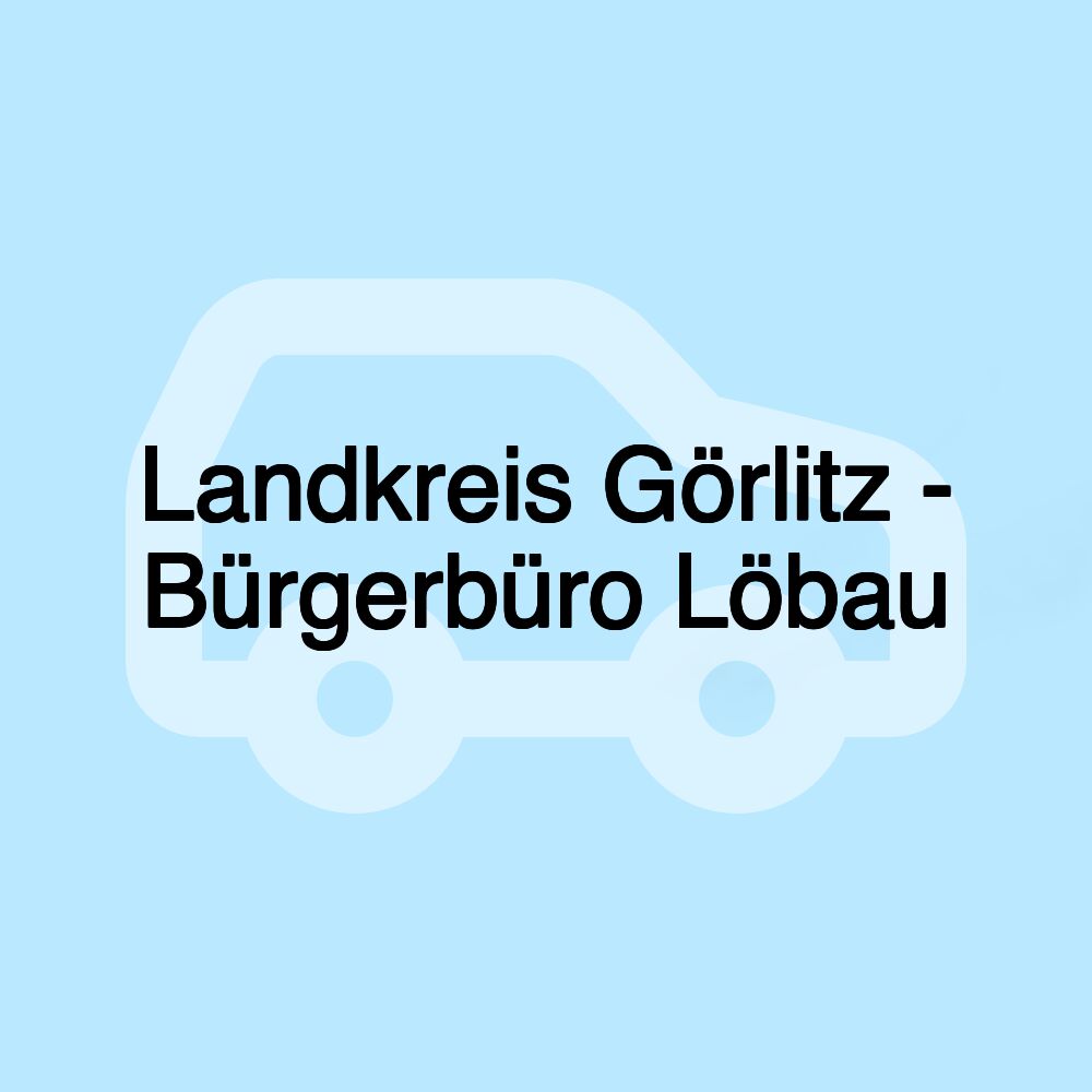 Landkreis Görlitz - Bürgerbüro Löbau