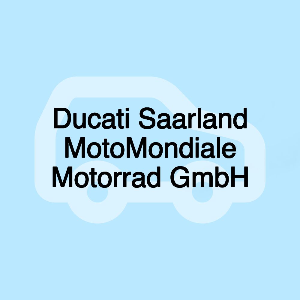 Ducati Saarland MotoMondiale Motorrad GmbH