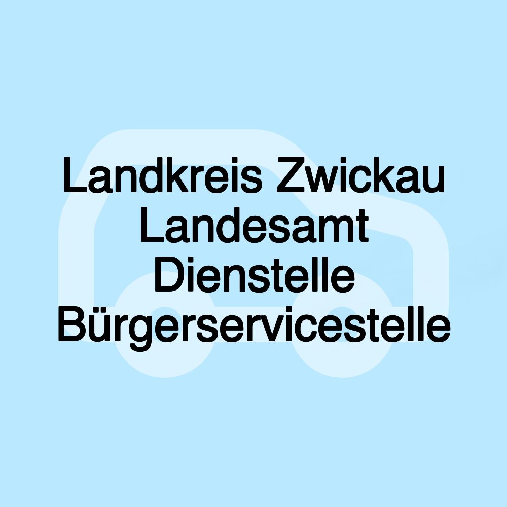 Landkreis Zwickau Landesamt Dienstelle Bürgerservicestelle