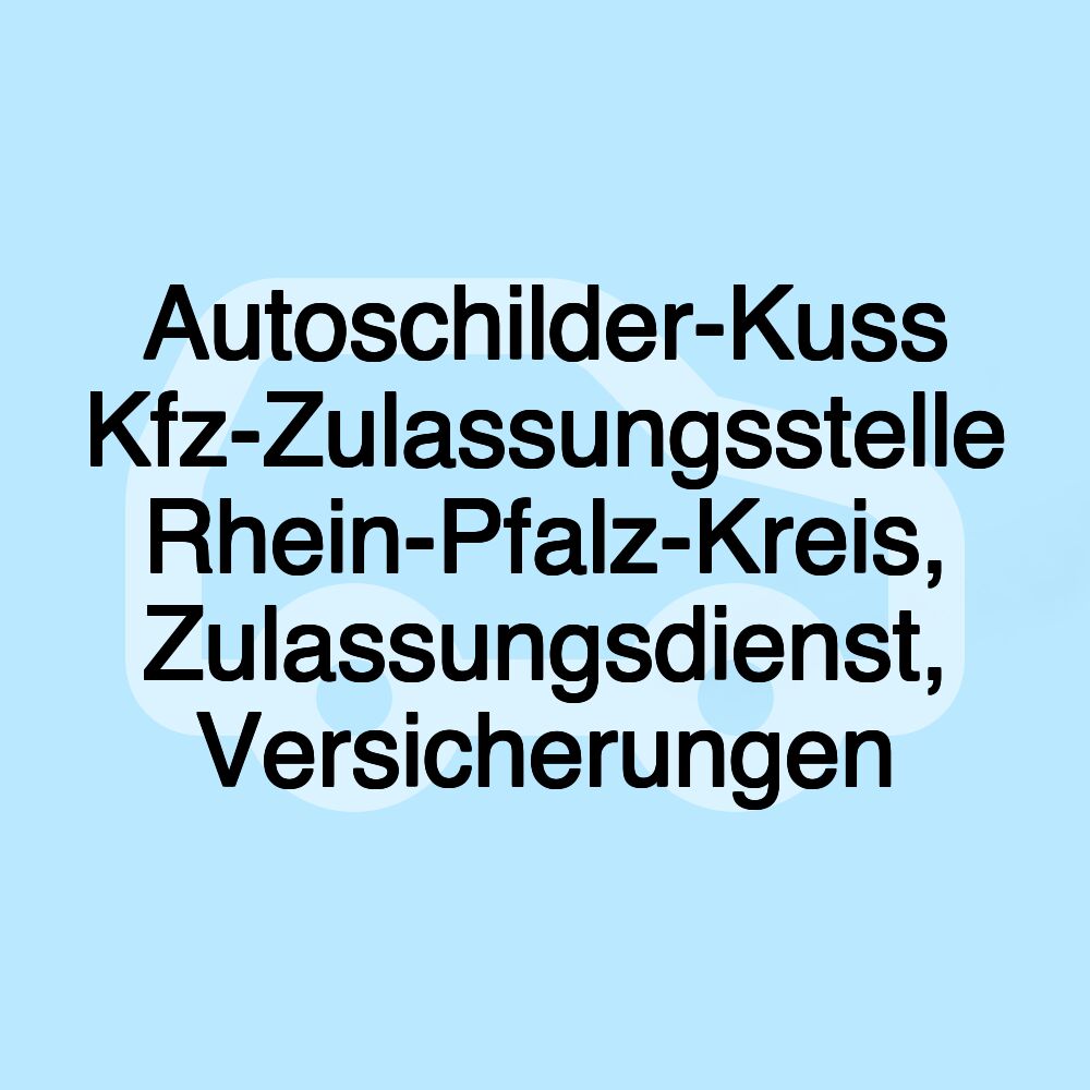 Autoschilder-Kuss Kfz-Zulassungsstelle Rhein-Pfalz-Kreis, Zulassungsdienst, Versicherungen