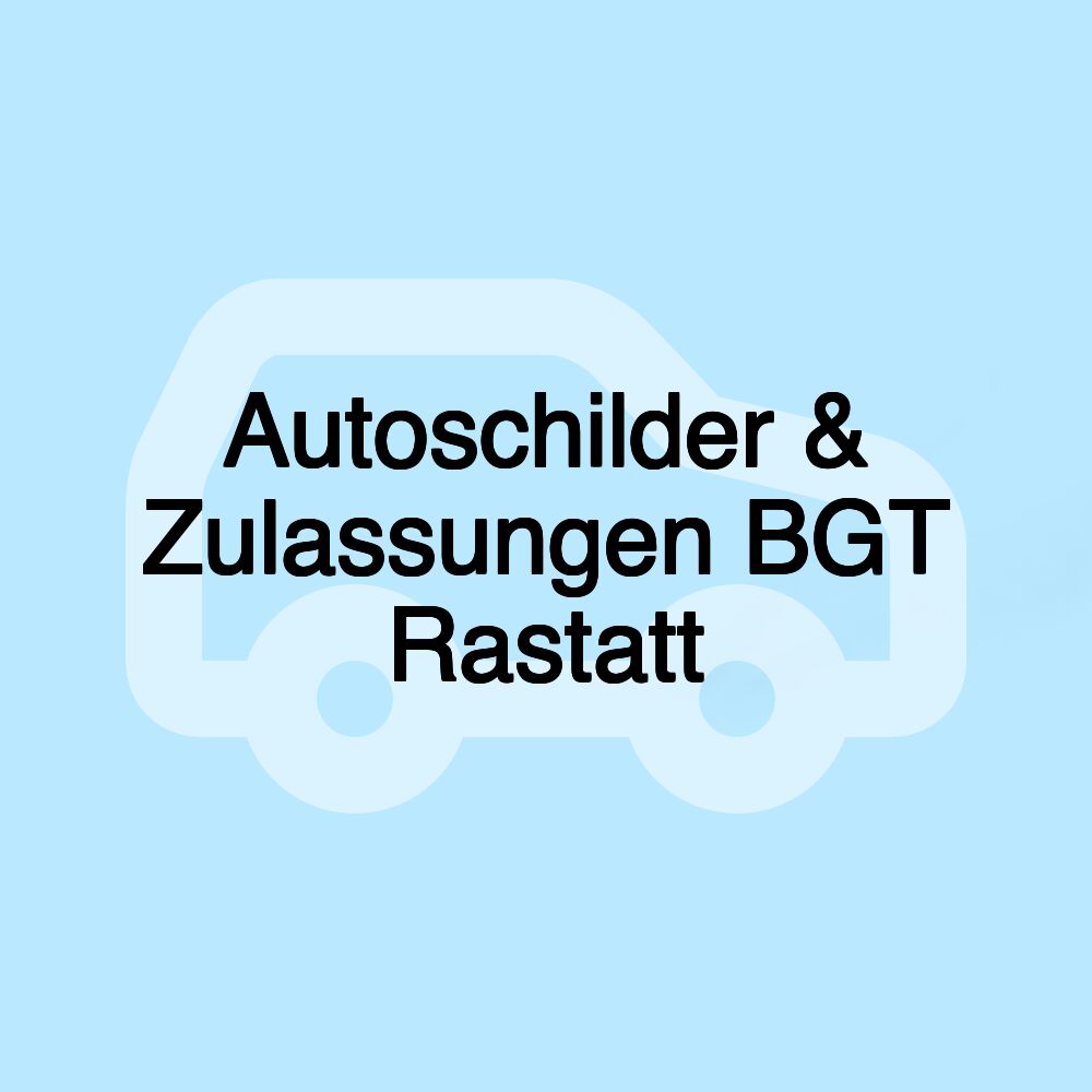 Autoschilder & Zulassungen BGT Rastatt