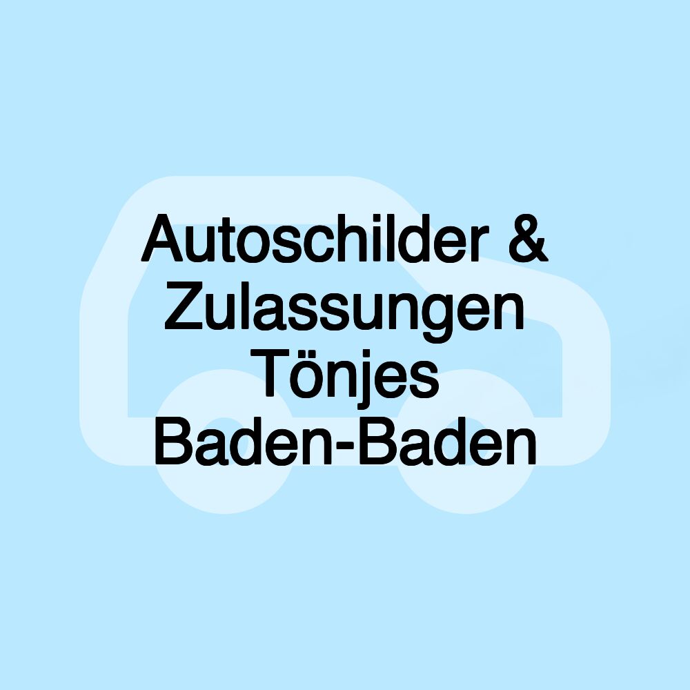 Autoschilder & Zulassungen Tönjes Baden-Baden