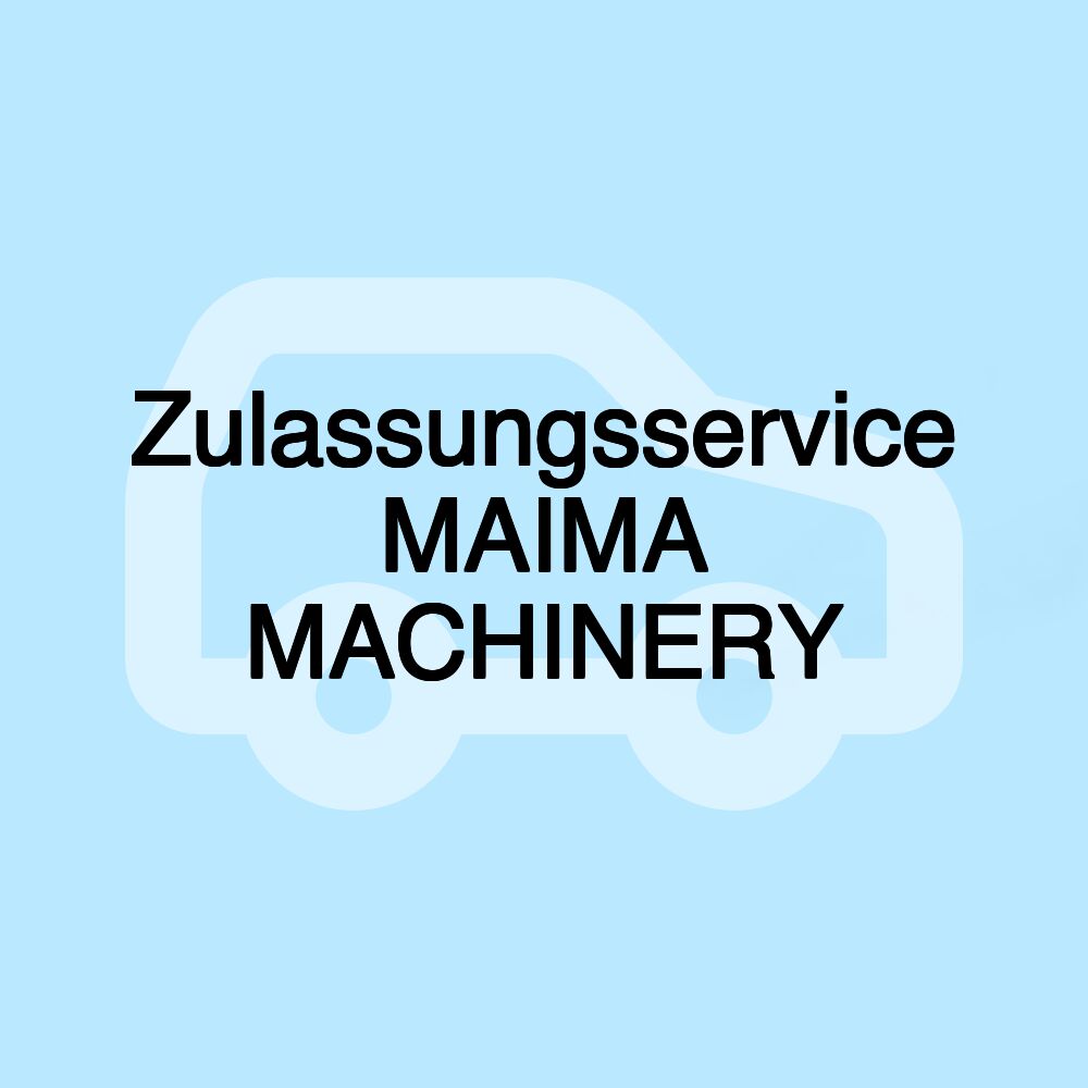 Zulassungsservice MAIMA MACHINERY