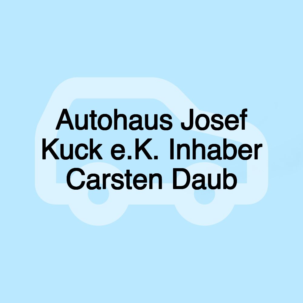 Autohaus Josef Kuck e.K. Inhaber Carsten Daub