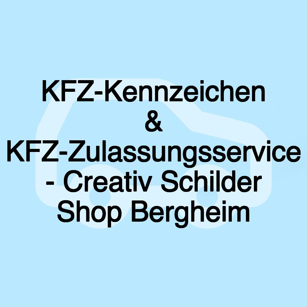 KFZ-Kennzeichen & KFZ-Zulassungsservice - Creativ Schilder Shop Bergheim