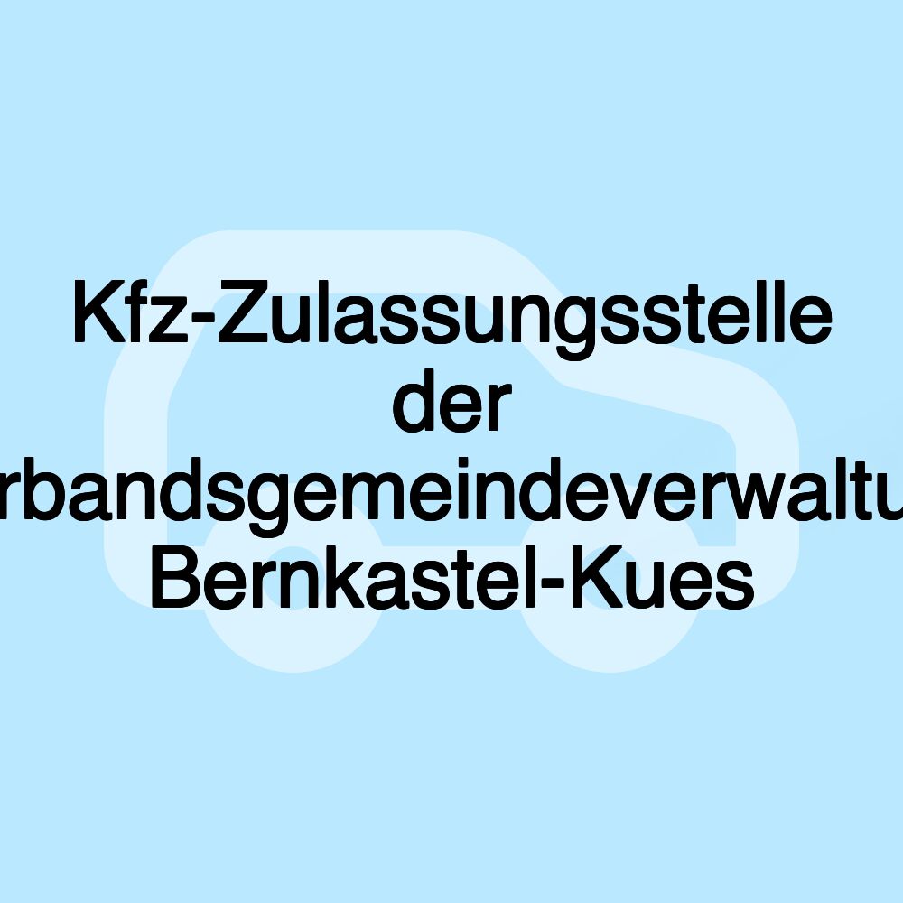 Kfz-Zulassungsstelle der Verbandsgemeindeverwaltung Bernkastel-Kues