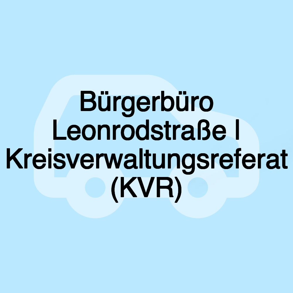 Bürgerbüro Leonrodstraße | Kreisverwaltungsreferat (KVR)