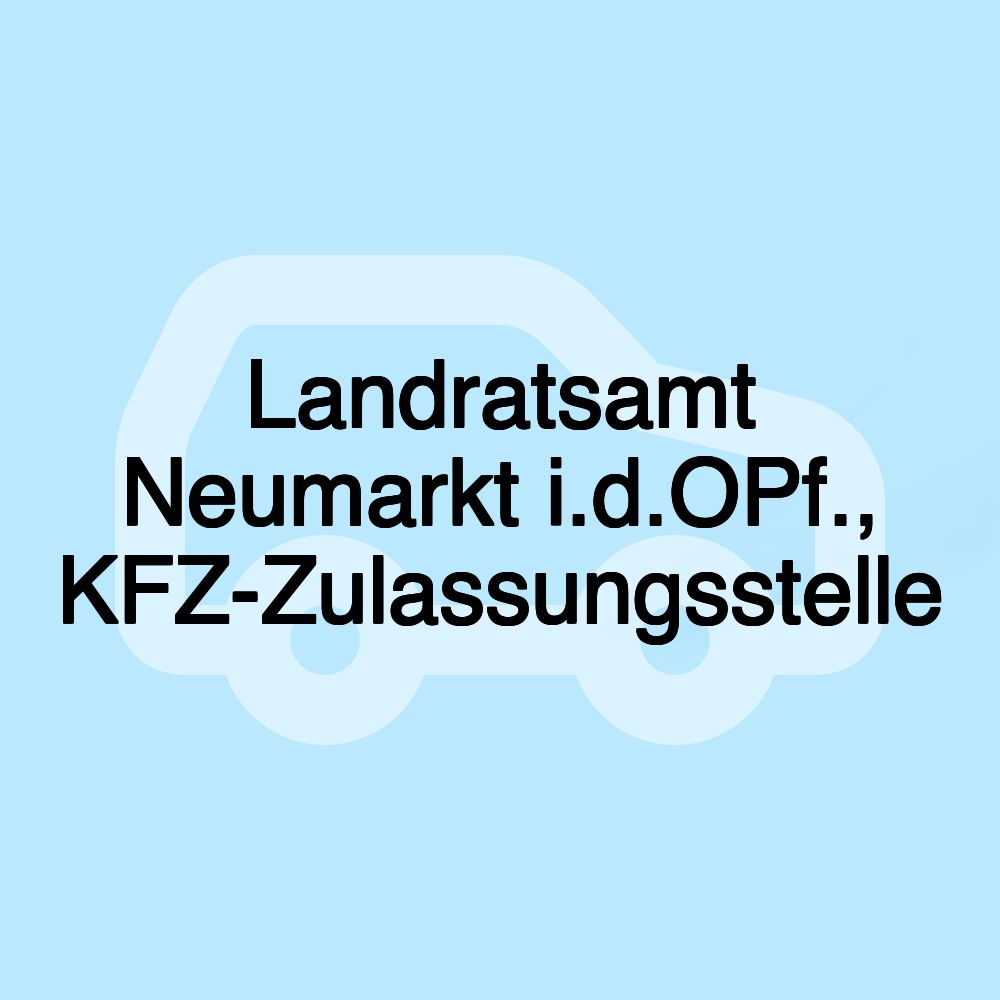 Landratsamt Neumarkt i.d.OPf., KFZ-Zulassungsstelle