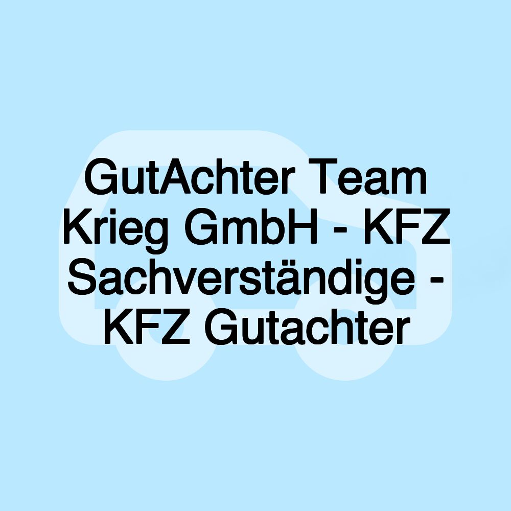 GutAchter Team Krieg GmbH - KFZ Sachverständige - KFZ Gutachter