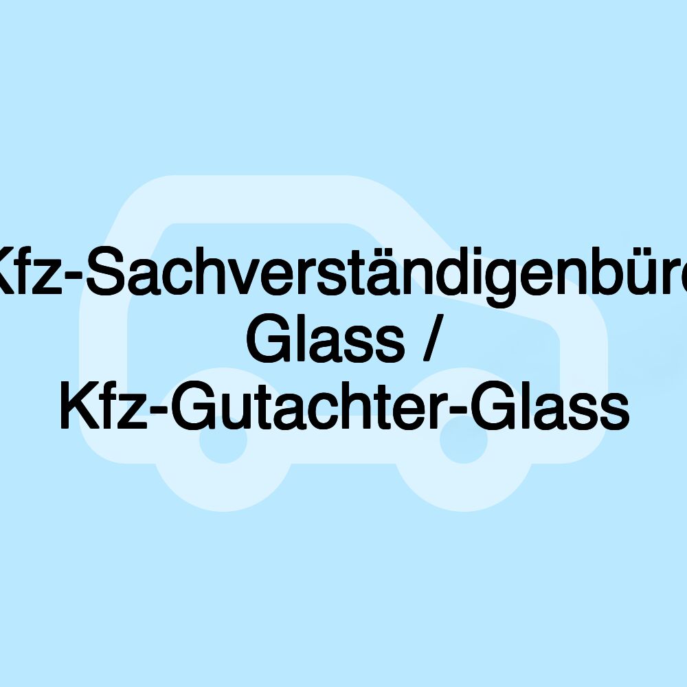 Kfz-Sachverständigenbüro Glass / Kfz-Gutachter-Glass