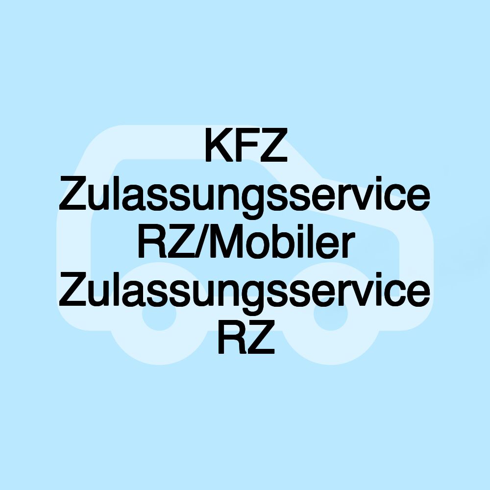 KFZ Zulassungsservice RZ/Mobiler Zulassungsservice RZ