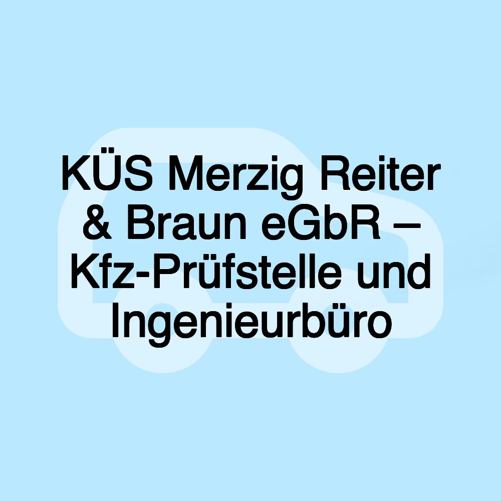 KÜS Merzig Reiter & Braun eGbR – Kfz-Prüfstelle und Ingenieurbüro