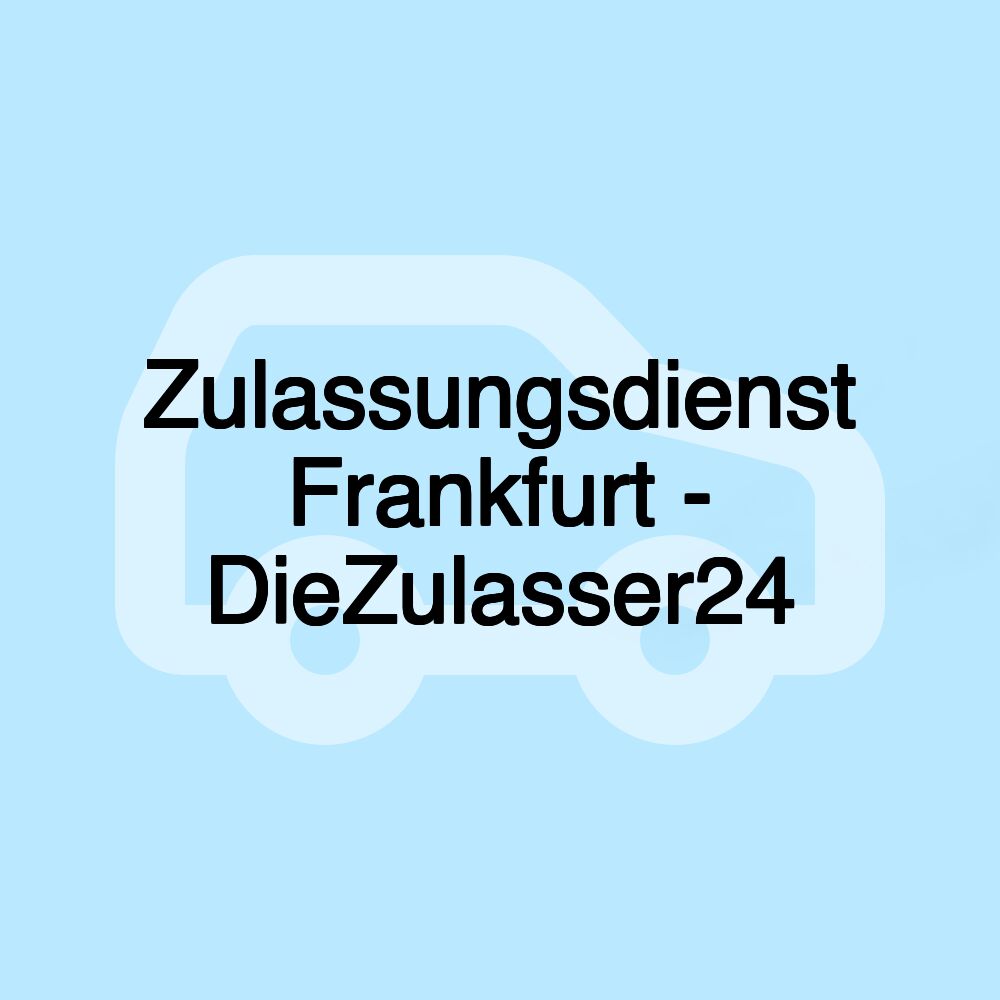 Zulassungsdienst Frankfurt - DieZulasser24