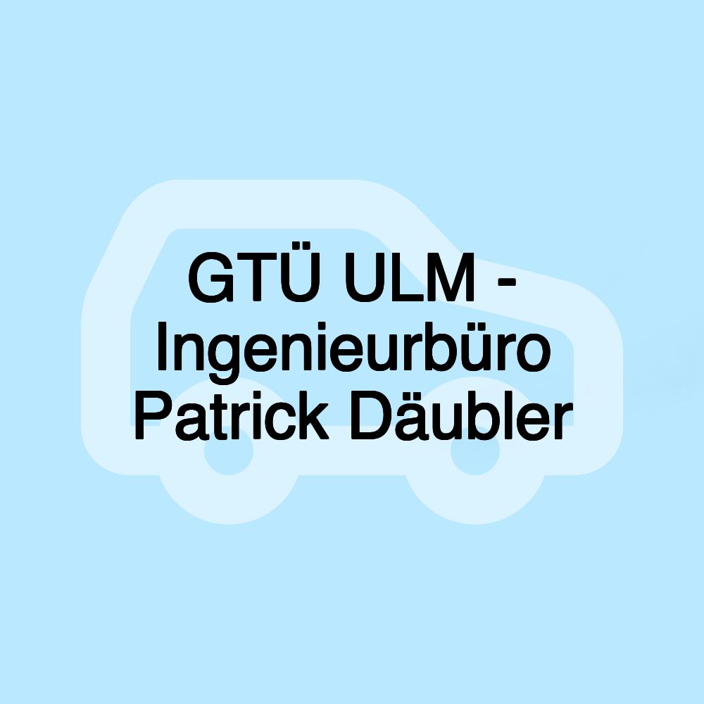 GTÜ ULM - Ingenieurbüro Patrick Däubler