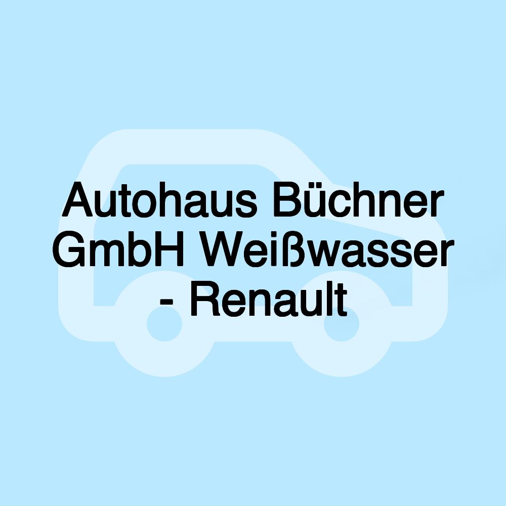 Autohaus Büchner GmbH Weißwasser - Renault