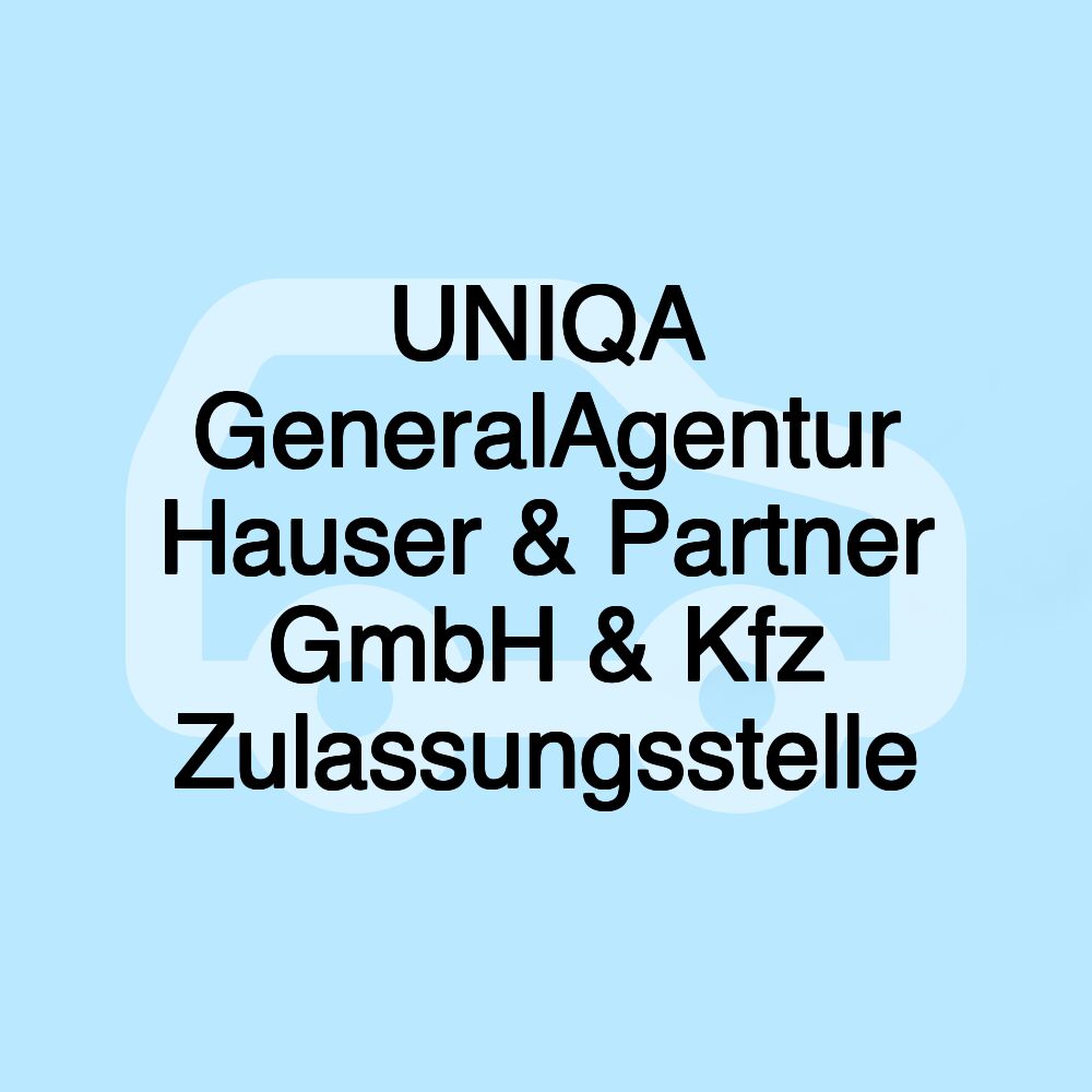 UNIQA GeneralAgentur Hauser & Partner GmbH & Kfz Zulassungsstelle