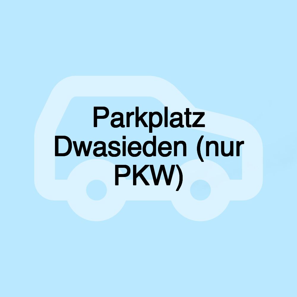 Parkplatz Dwasieden (nur PKW)