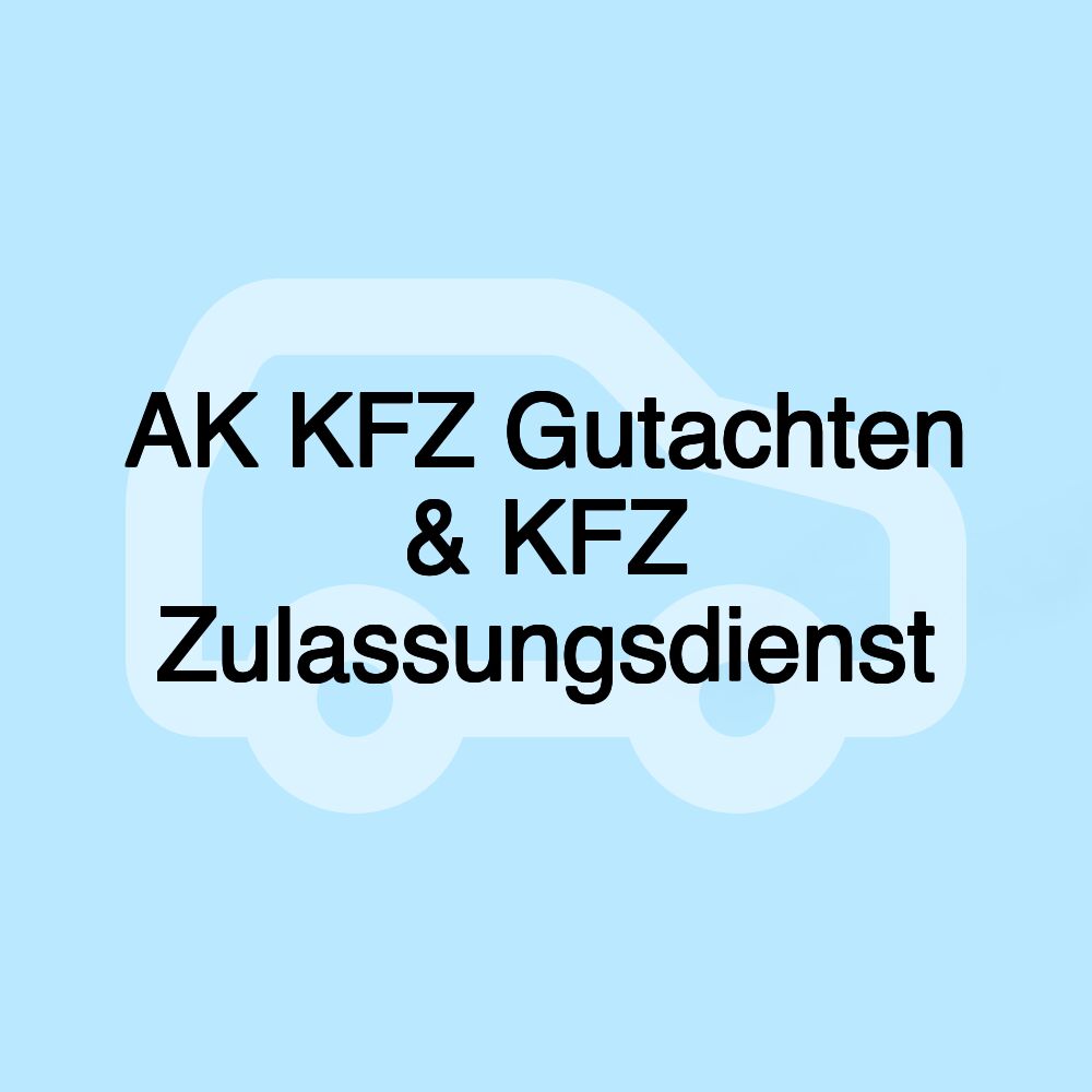 AK KFZ Gutachten & KFZ Zulassungsdienst