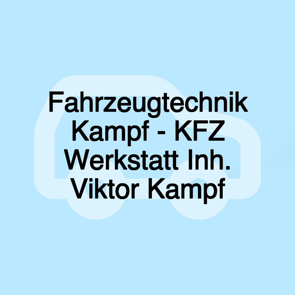 Fahrzeugtechnik Kampf - KFZ Werkstatt Inh. Viktor Kampf