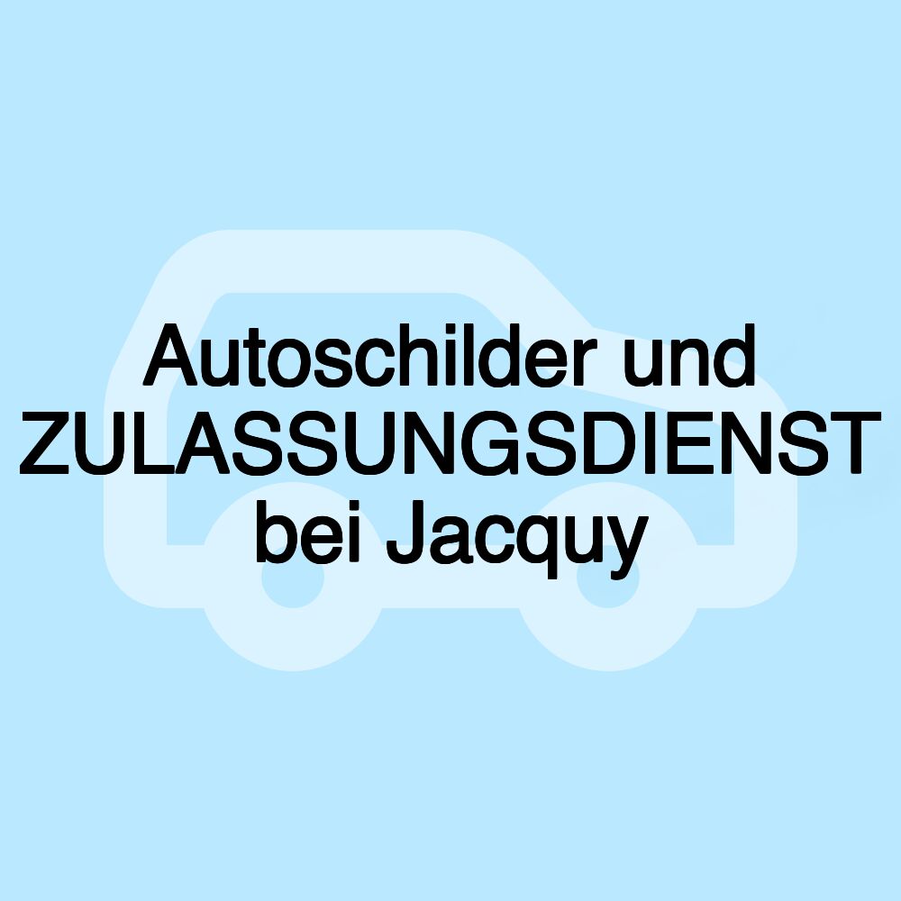 Autoschilder und ZULASSUNGSDIENST bei Jacquy