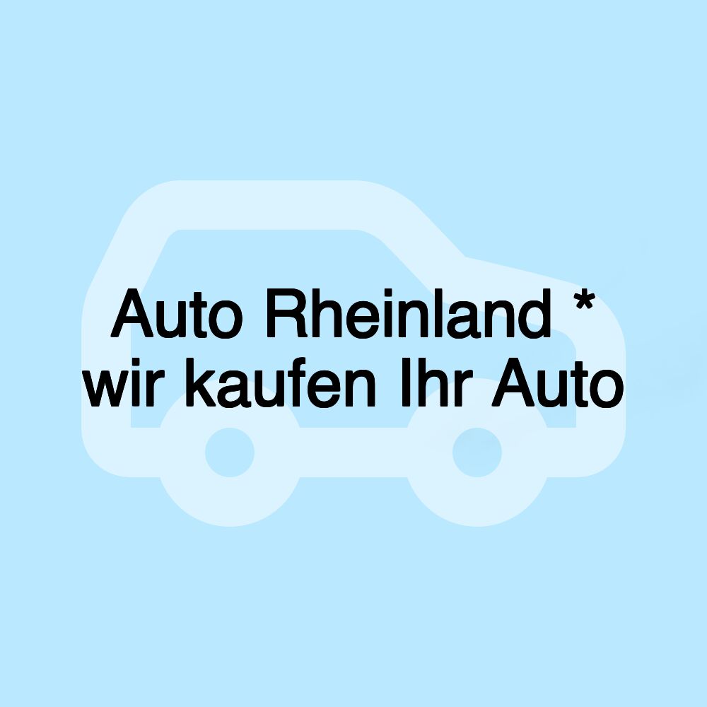 Auto Rheinland * wir kaufen Ihr Auto