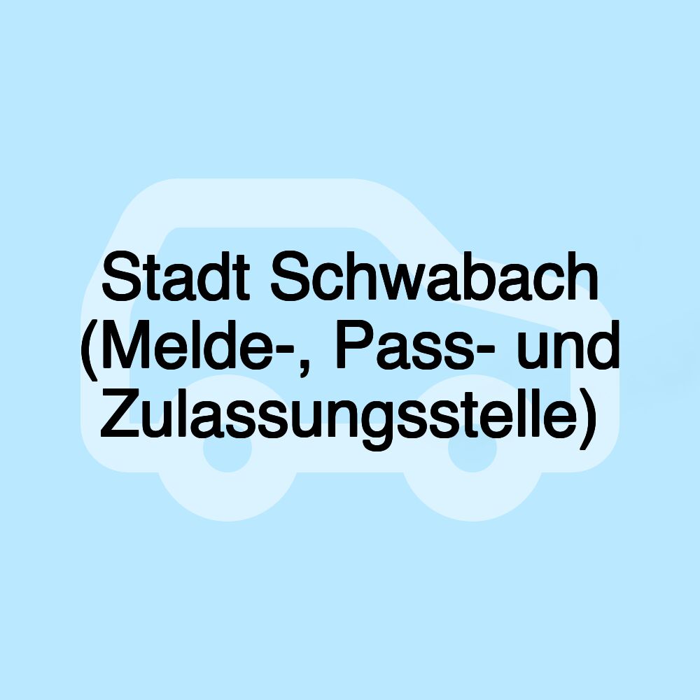 Stadt Schwabach (Melde-, Pass- und Zulassungsstelle)