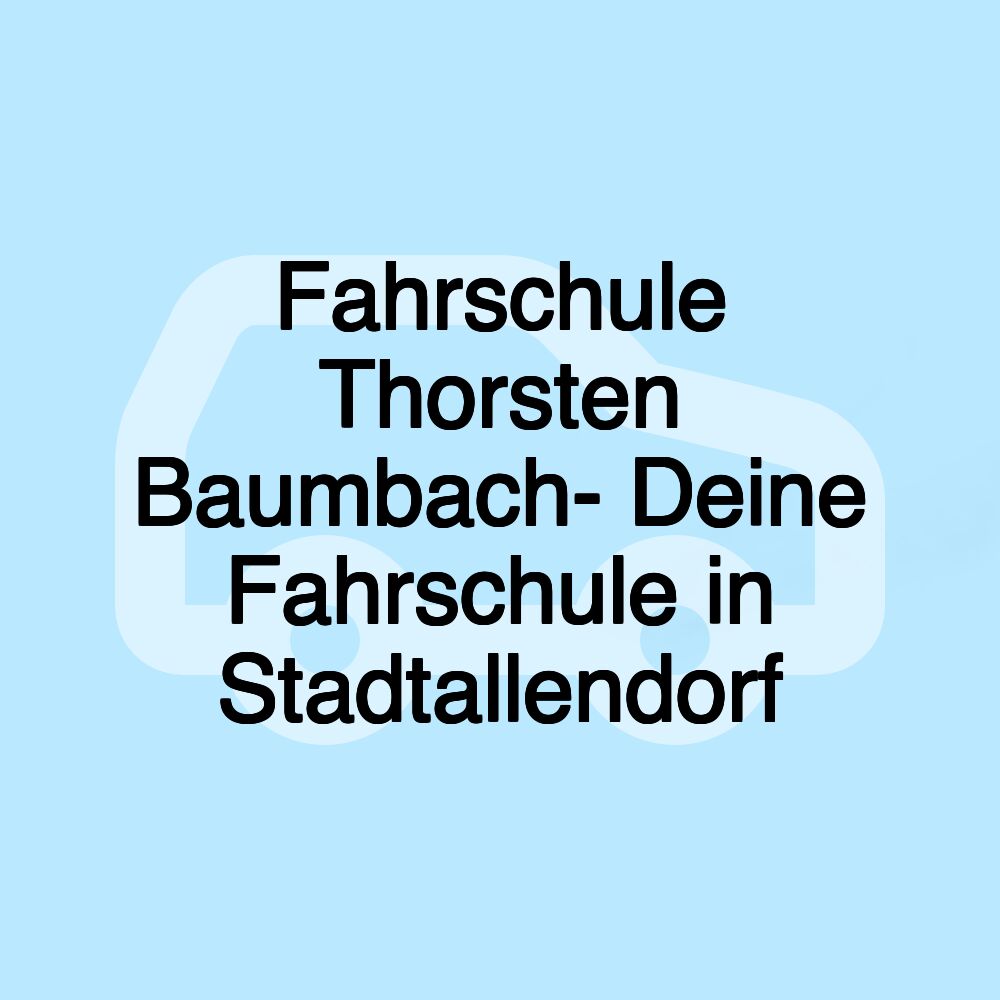 Fahrschule Thorsten Baumbach- Deine Fahrschule in Stadtallendorf