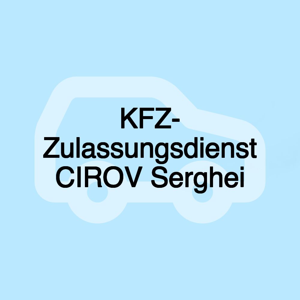 KFZ- Zulassungsdienst CIROV Serghei