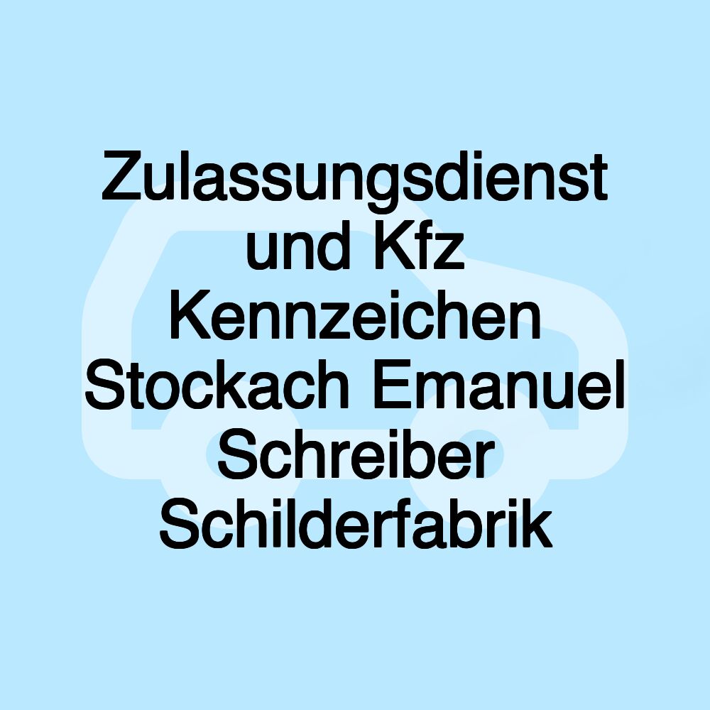 Zulassungsdienst und Kfz Kennzeichen Stockach Emanuel Schreiber Schilderfabrik