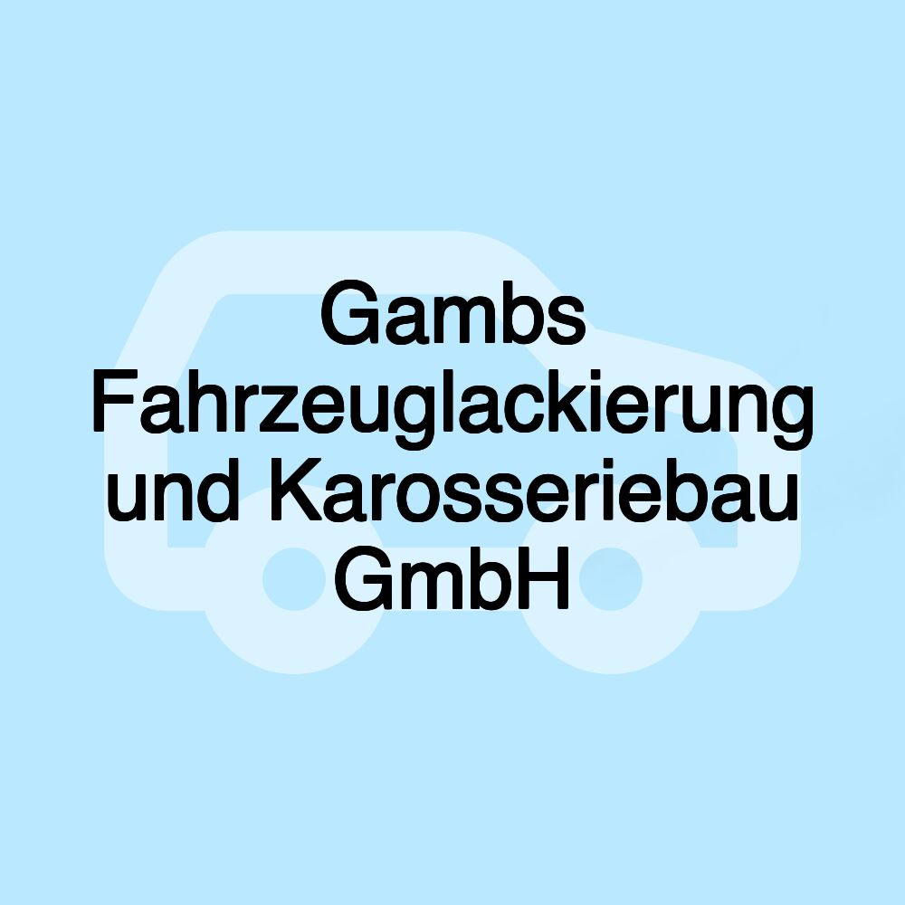 Gambs Fahrzeuglackierung und Karosseriebau GmbH