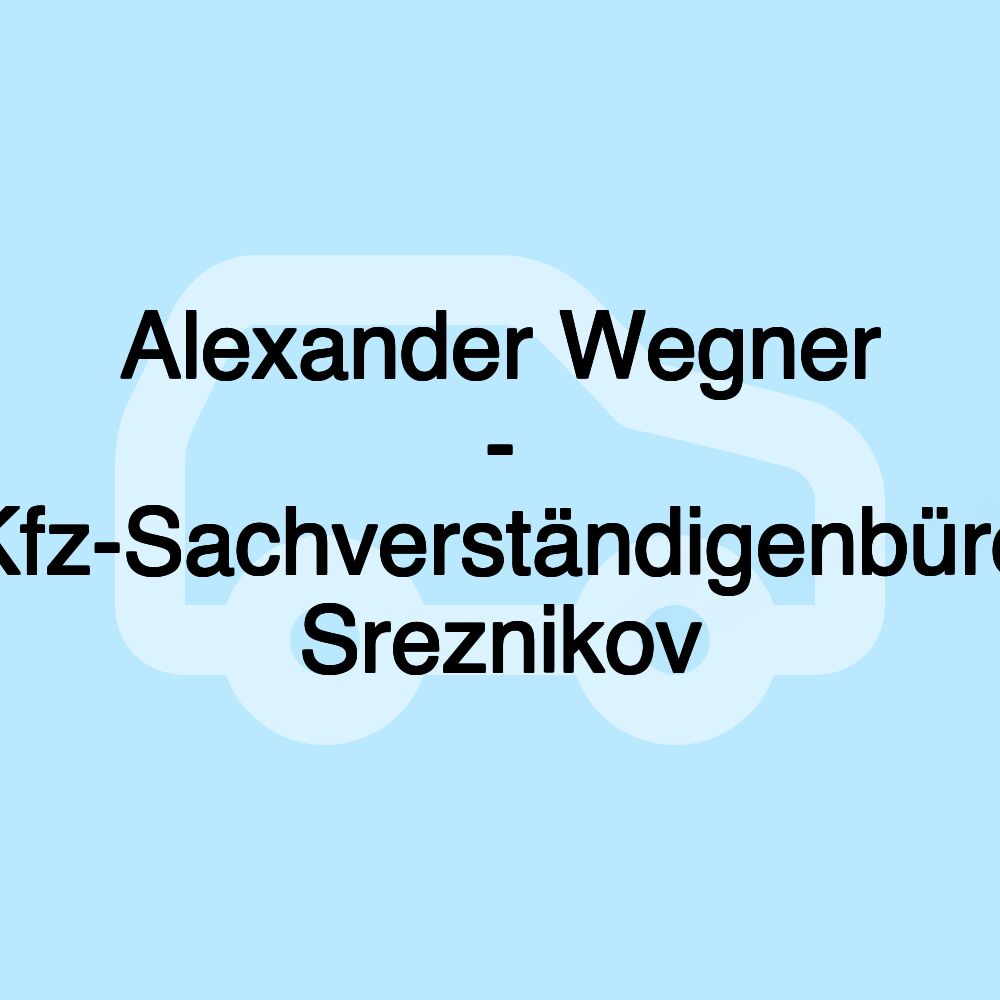 Alexander Wegner - Kfz-Sachverständigenbüro Sreznikov