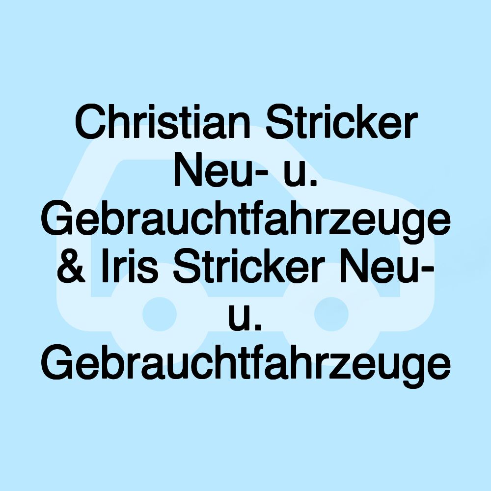 Christian Stricker Neu- u. Gebrauchtfahrzeuge & Iris Stricker Neu- u. Gebrauchtfahrzeuge