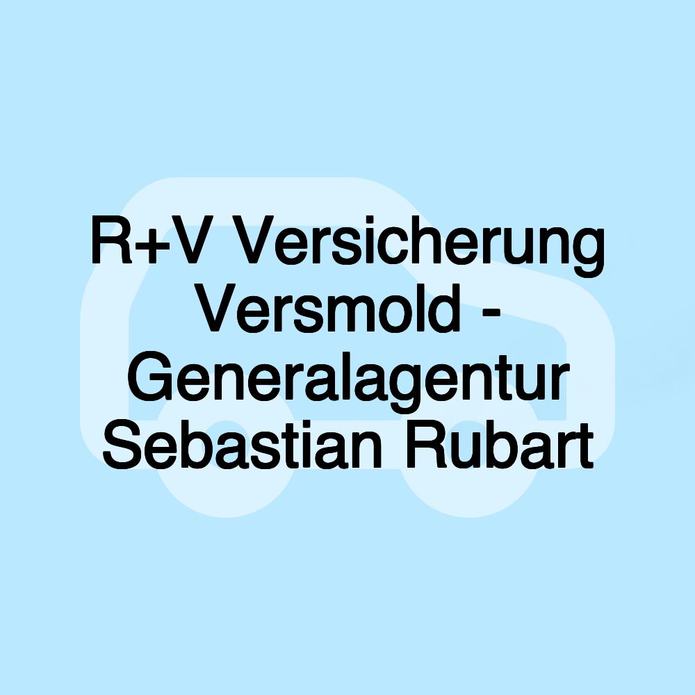 R+V Versicherung Versmold - Generalagentur Sebastian Rubart