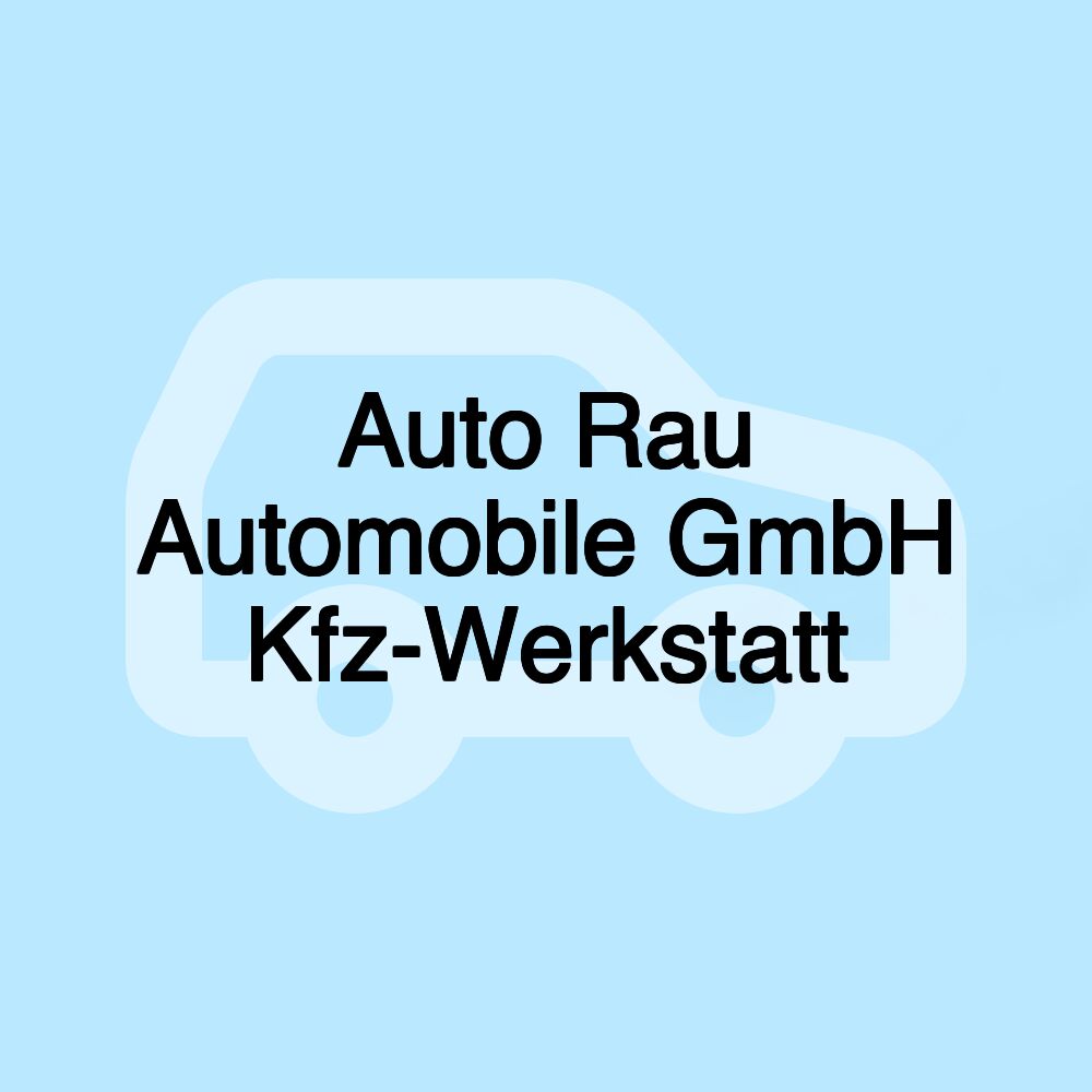 Auto Rau Automobile GmbH Kfz-Werkstatt