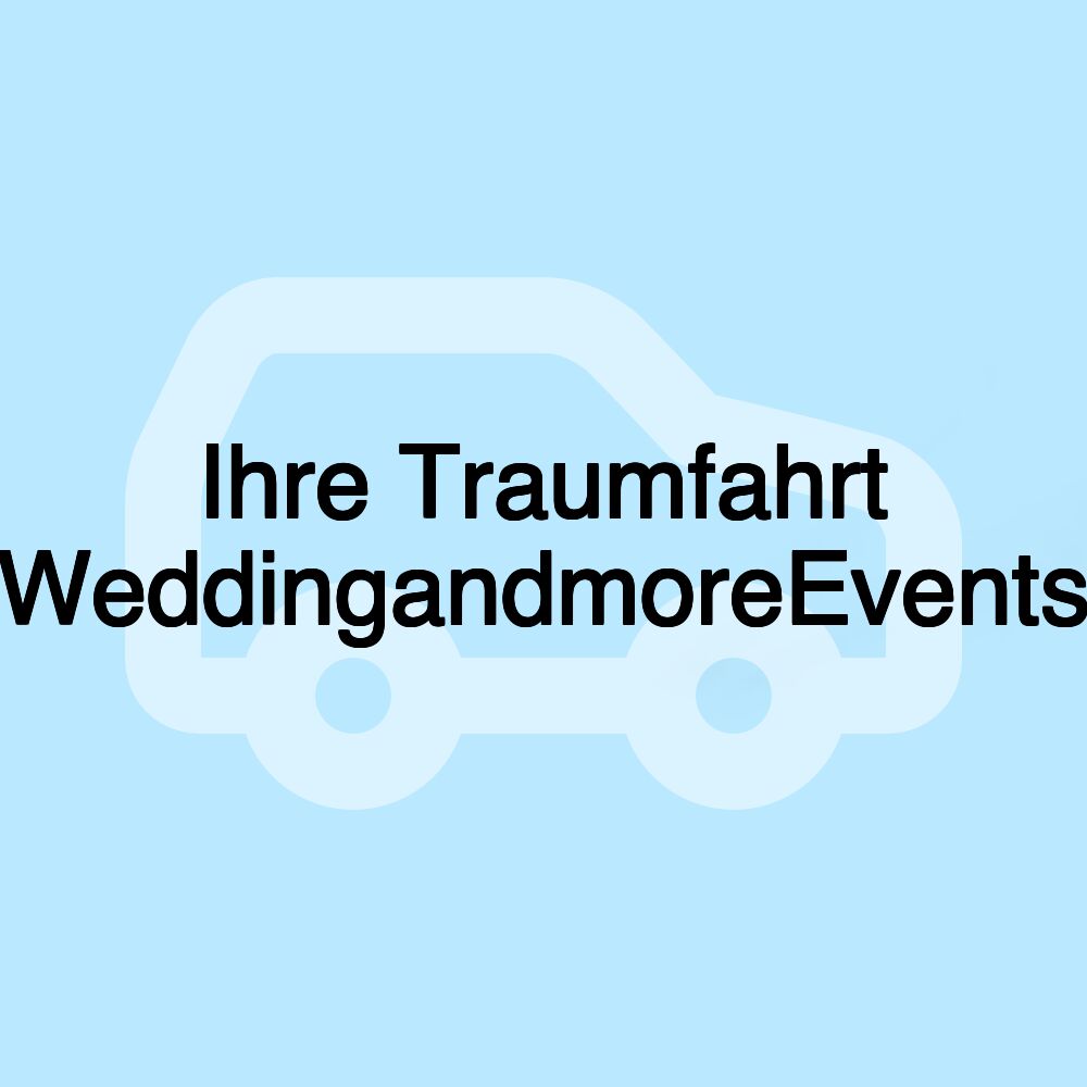 Ihre Traumfahrt WeddingandmoreEvents