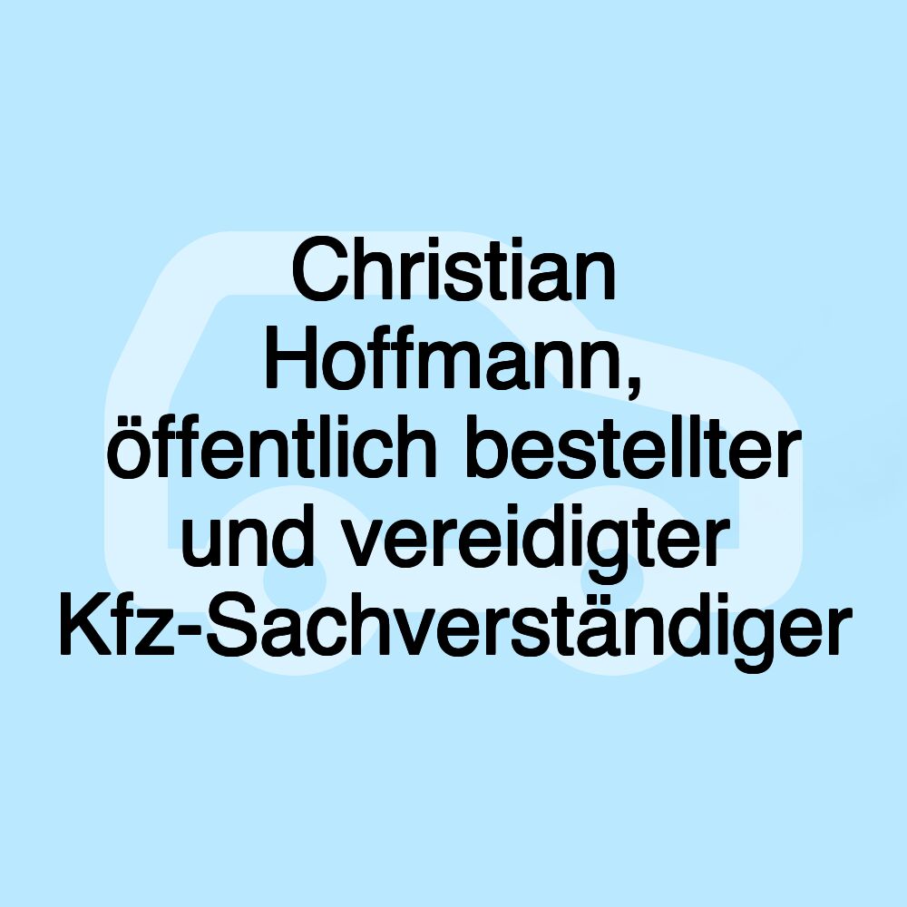 Christian Hoffmann, öffentlich bestellter und vereidigter Kfz-Sachverständiger