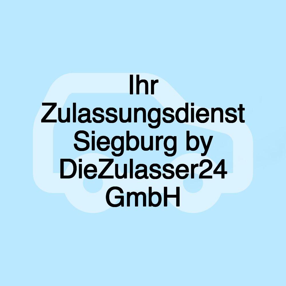 Ihr Zulassungsdienst Siegburg by DieZulasser24 GmbH