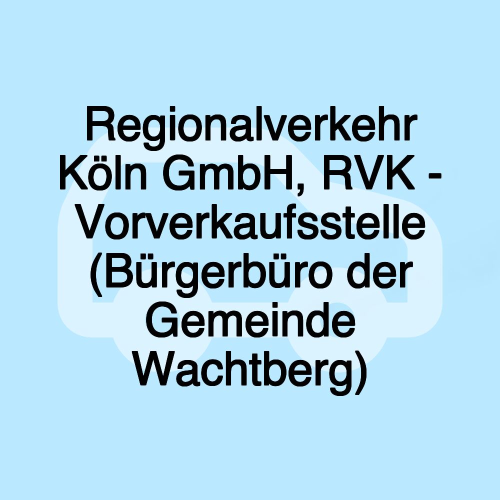 Regionalverkehr Köln GmbH, RVK - Vorverkaufsstelle (Bürgerbüro der Gemeinde Wachtberg)