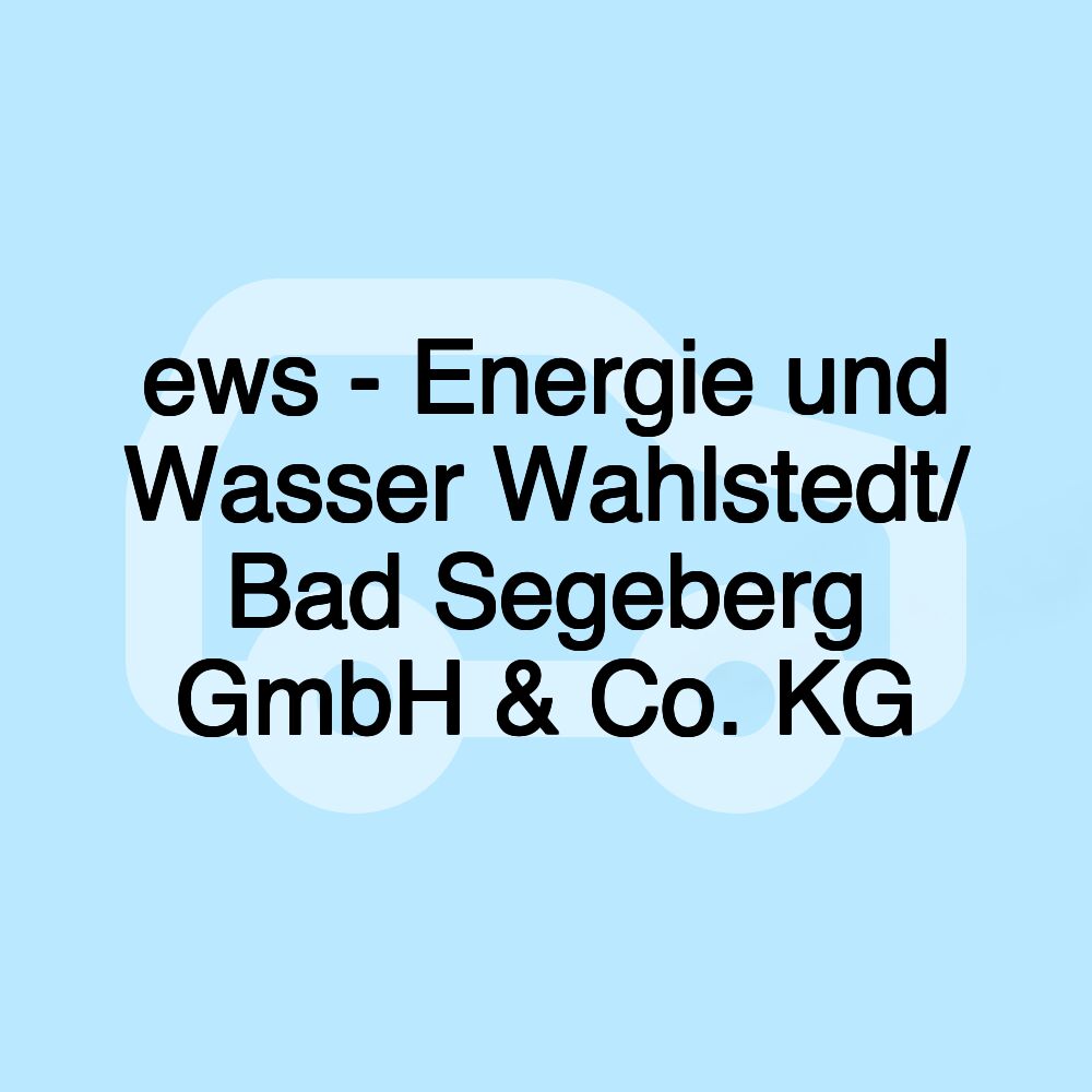 ews - Energie und Wasser Wahlstedt/ Bad Segeberg GmbH & Co. KG