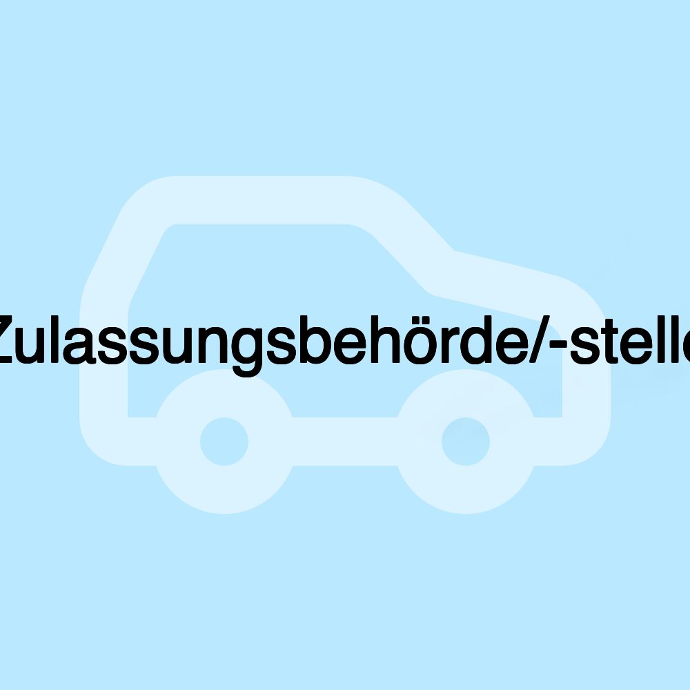 Zulassungsbehörde/-stelle