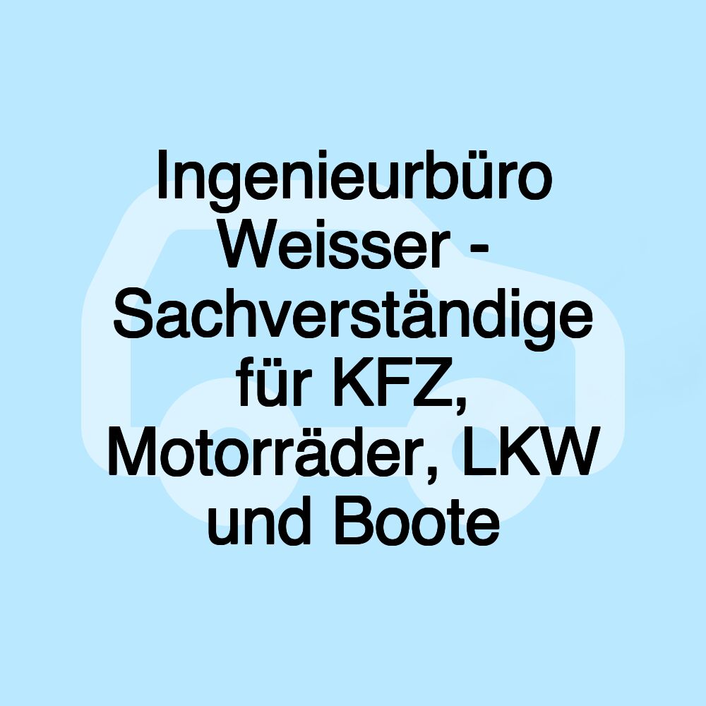 Ingenieurbüro Weisser - Sachverständige für KFZ, Motorräder, LKW und Boote