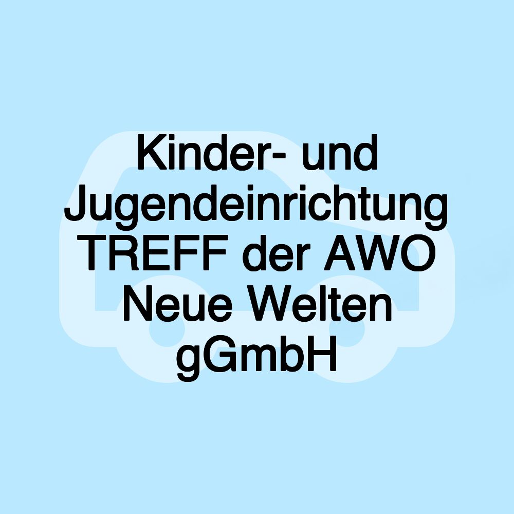 Kinder- und Jugendeinrichtung TREFF der AWO Neue Welten gGmbH