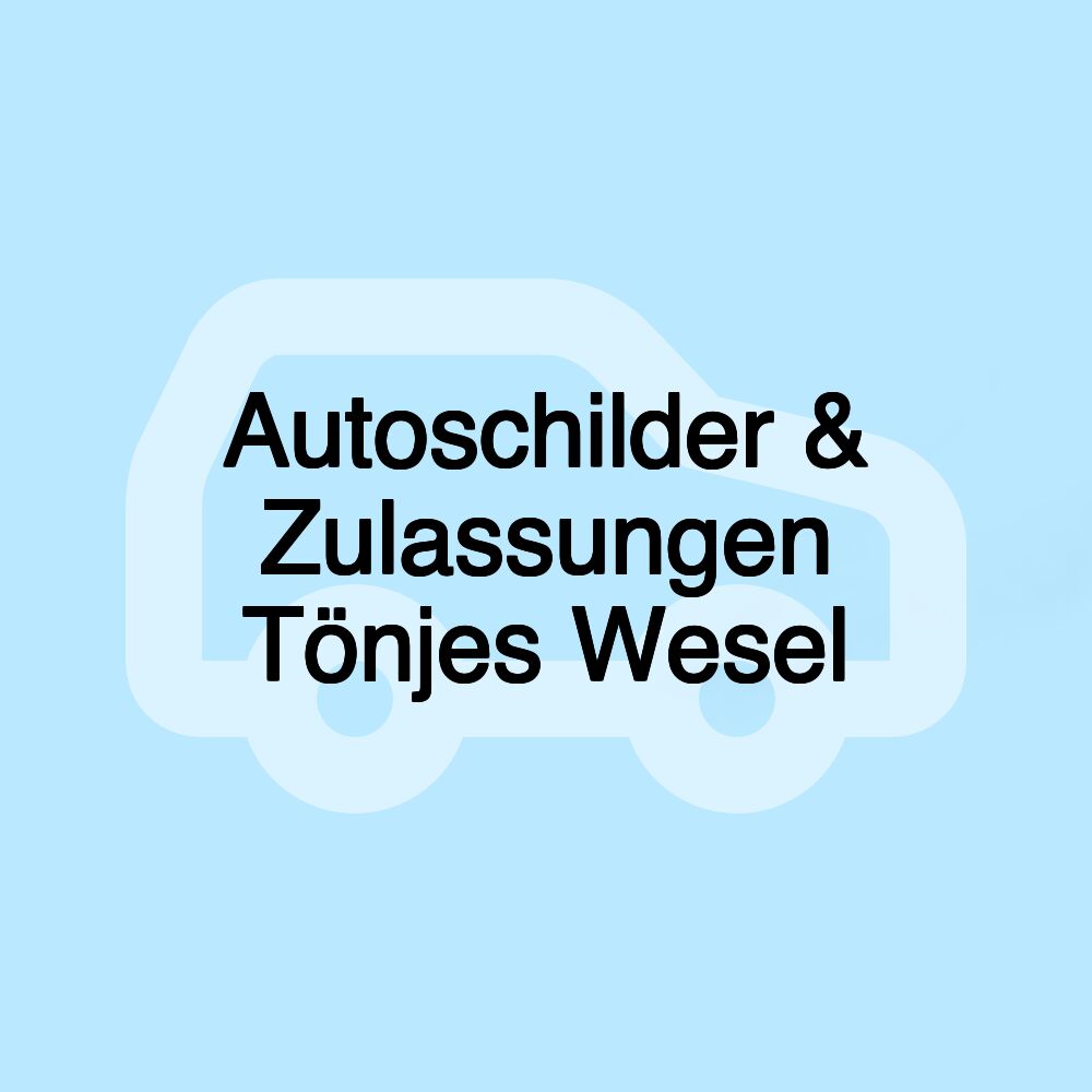 Autoschilder & Zulassungen Tönjes Wesel