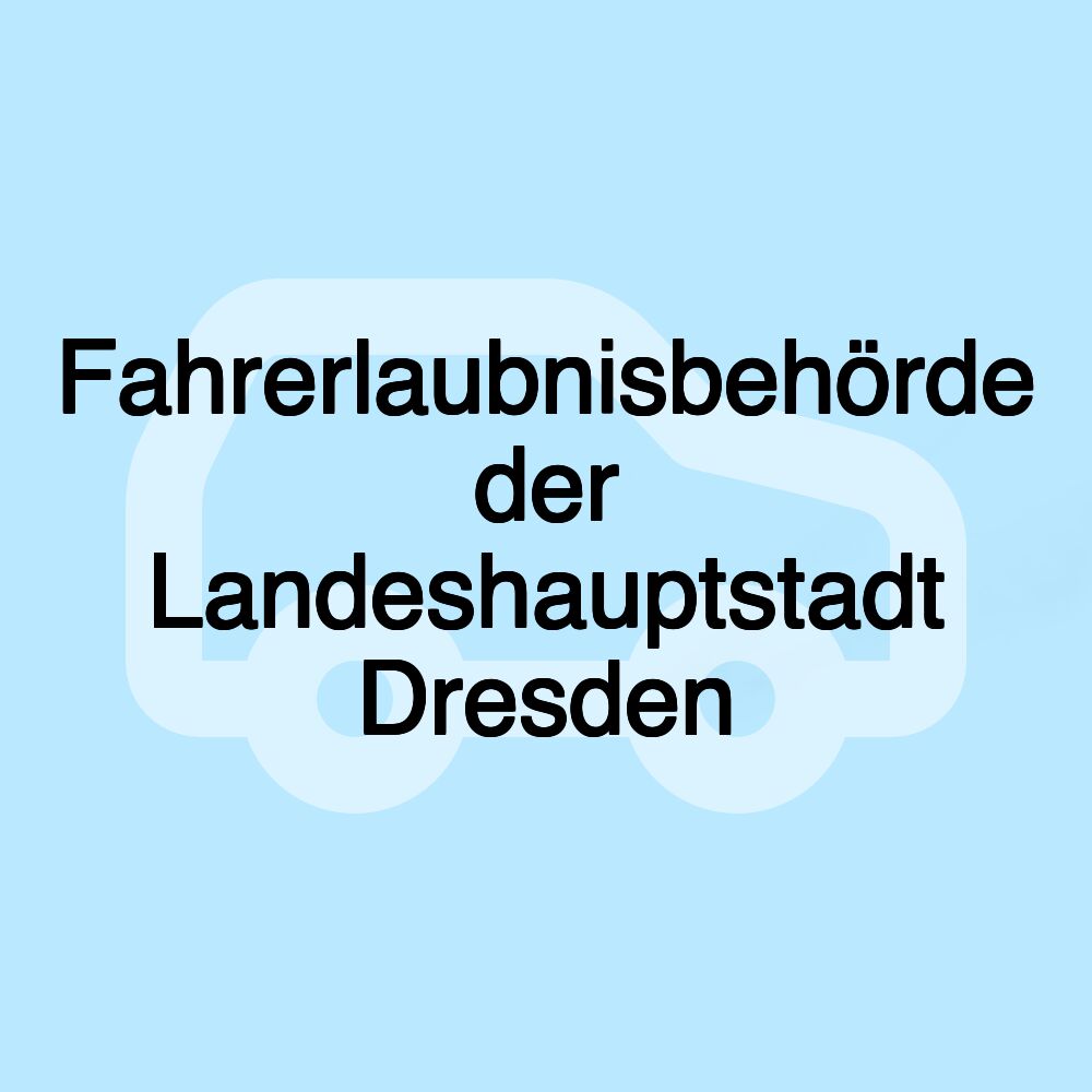 Fahrerlaubnisbehörde der Landeshauptstadt Dresden