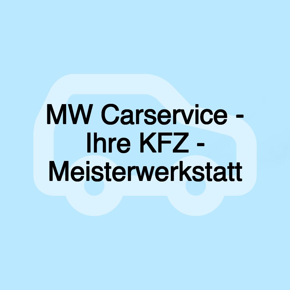 MW Carservice - Ihre KFZ - Meisterwerkstatt